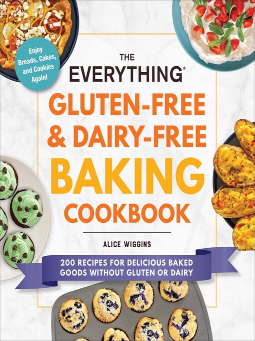 Title details for The Everything Gluten-Free & Dairy-Free Baking Cookbook by Alice Wiggins - Available